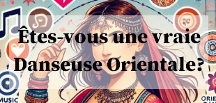 Êtes-vous une vraie Danseuse Orientale